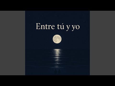 Entre tú y yo
