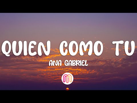 Ana Gabriel - Quién Como Tú (Letra / Lyrics)