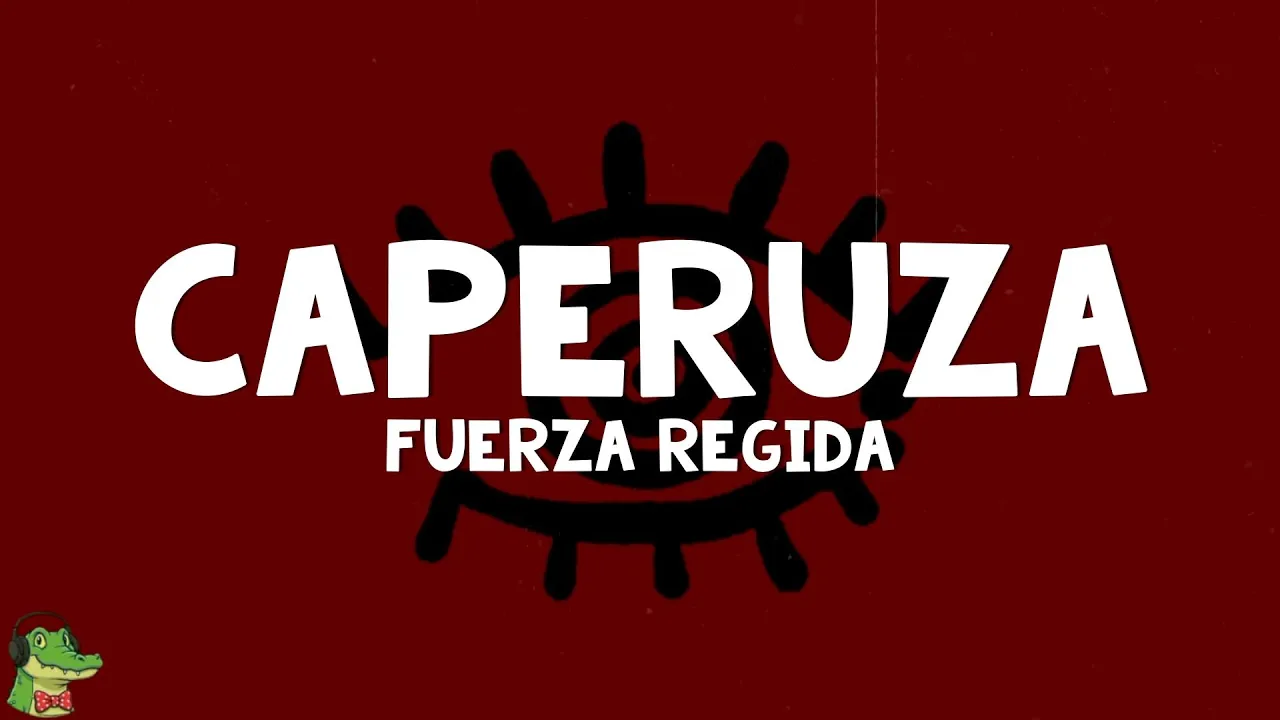 Fuerza Regida - CAPERUZA (Letra)